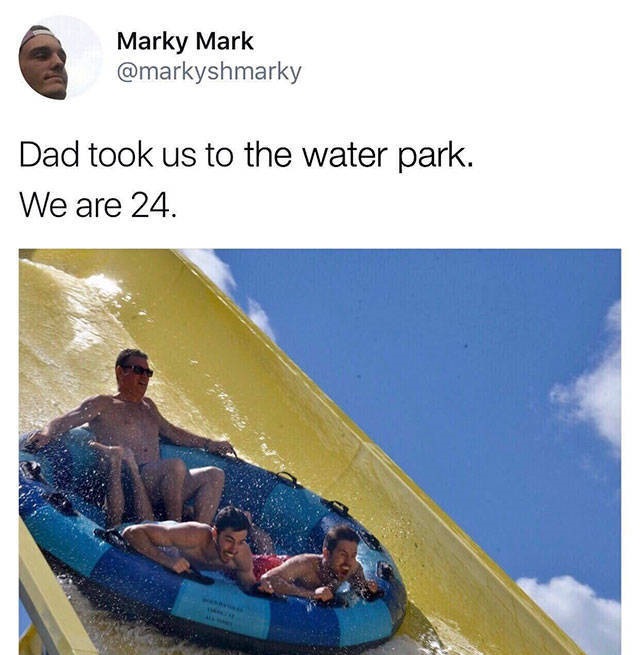 dad took us to waterpark we are 24 - Marky Mark Dad took us to the water park. We are 24.