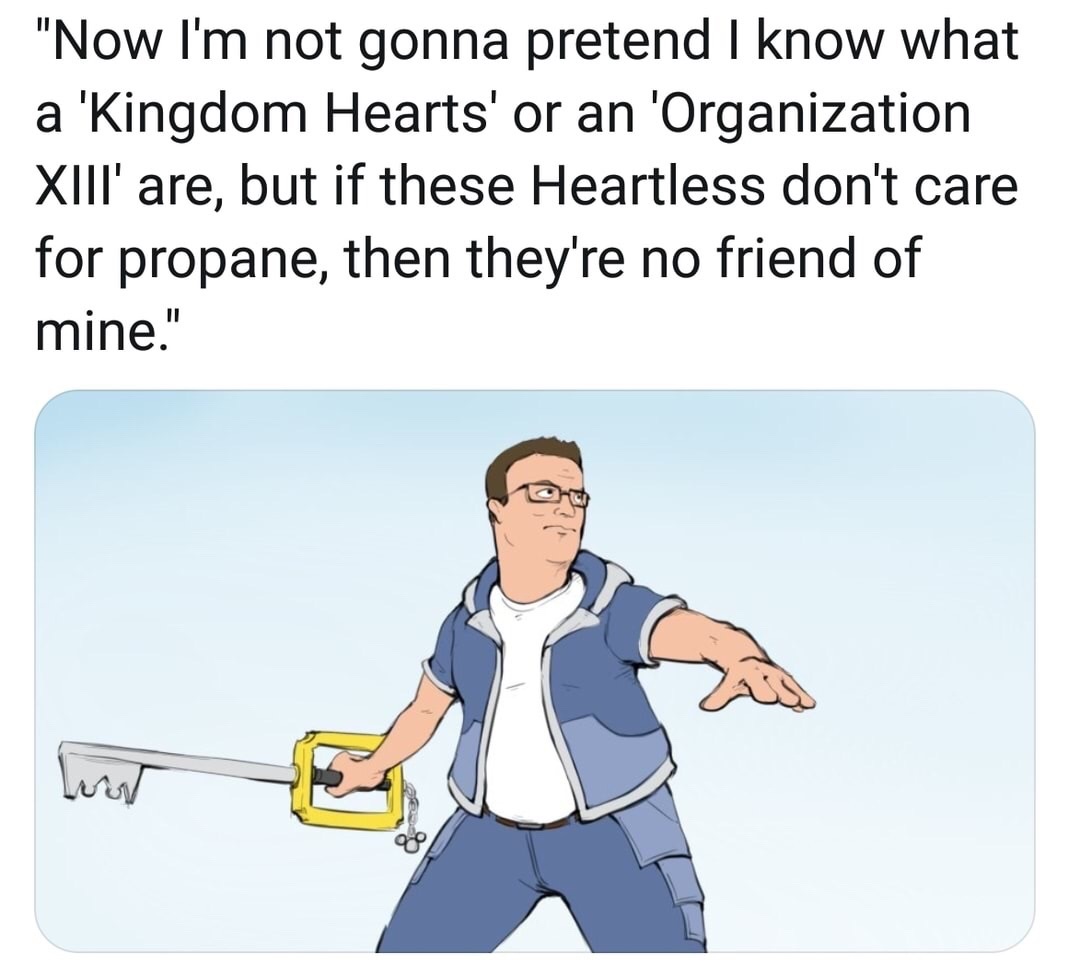 work meme with Hank Hill as a keyblade master from Kingdom Hearts
