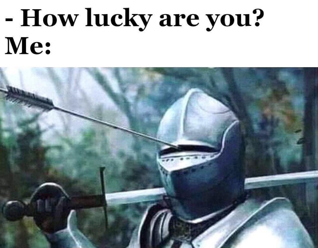 armor arrow meme - How lucky are you? Me