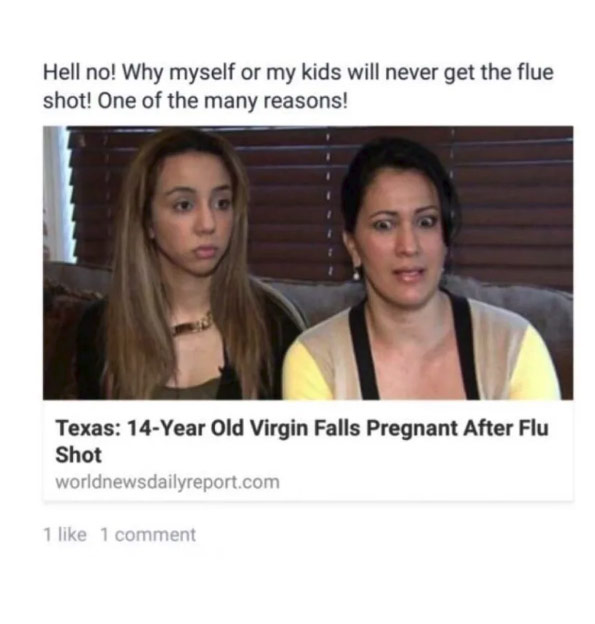 14 year old virgin pregnant after flu shot - Hell no! Why myself or my kids will never get the flue shot! One of the many reasons! Texas 14Year Old Virgin Falls Pregnant After Flu Shot worldnewsdailyreport.com 1 1 comment