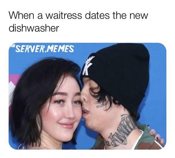 memes-  lil xan noah cyrus - When a waitress dates the new dishwasher "Server.Memes