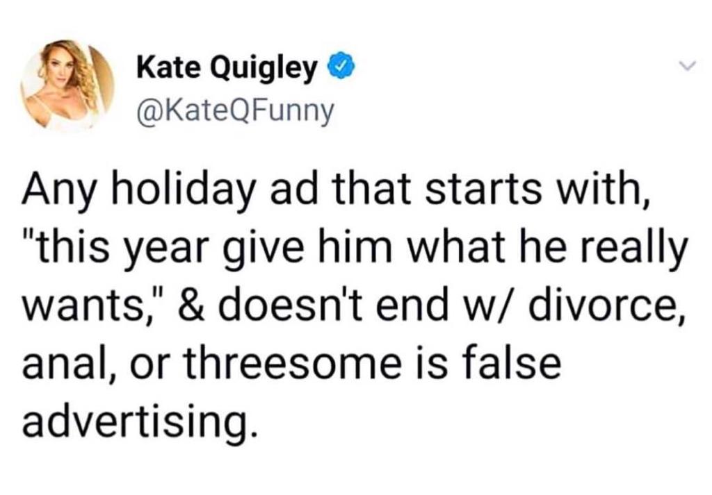 memes-  dan crenshaw ilhan omar twitter - Kate Quigley Any holiday ad that starts with, "this year give him what he really wants," & doesn't end w divorce, anal, or threesome is false advertising.