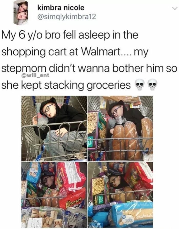 memes - kimbra nicole My 6 yo bro fell asleep in the shopping cart at Walmart.... my stepmom didn't wanna bother him so she kept stacking groceries eace
