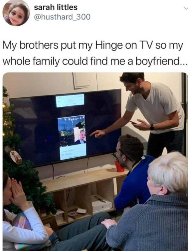 Joke - sarah littles My brothers put my Hinge on Tv so my whole family could find me a boyfriend...