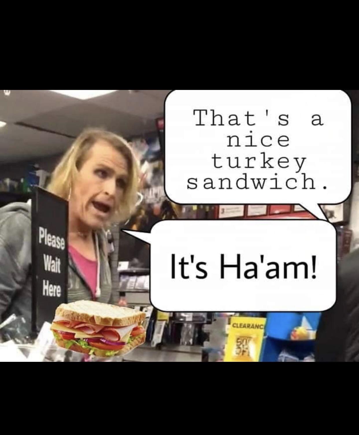 its maam meme ham - That's a nice turkey sandwich It's Halam! Clearance