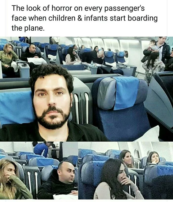 funny childfree memes - The look of horror on every passenger's face when children & infants start boarding the plane.