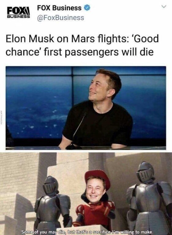 elon musk some of you may die - Foxi Fox Business Elon Musk on Mars flights 'Good chance' first passengers will die Pore Some of you may die, but that's a sacrifice I'm willing to make.