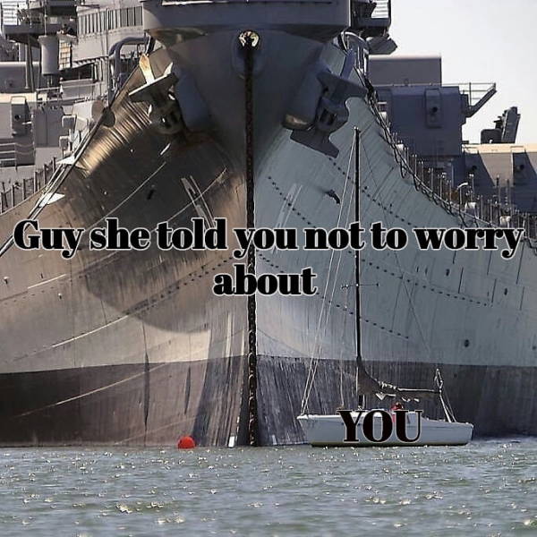 uss iowa size - Guyshe told you not to worry about You