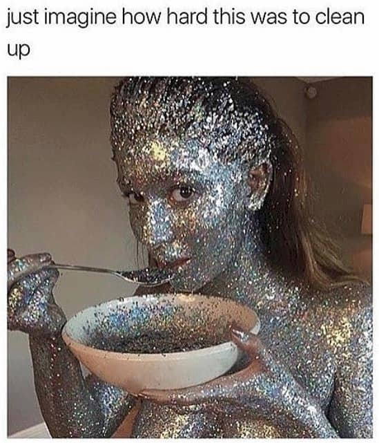 meme glitter girl - just imagine how hard this was to clean up