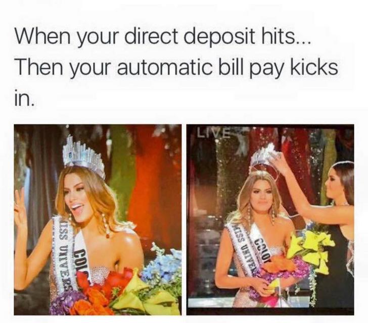 direct deposit hits meme - When your direct deposit hits... Then your automatic bill pay kicks in. Kiss Univers Zaino Ssin Cov Cs! Or
