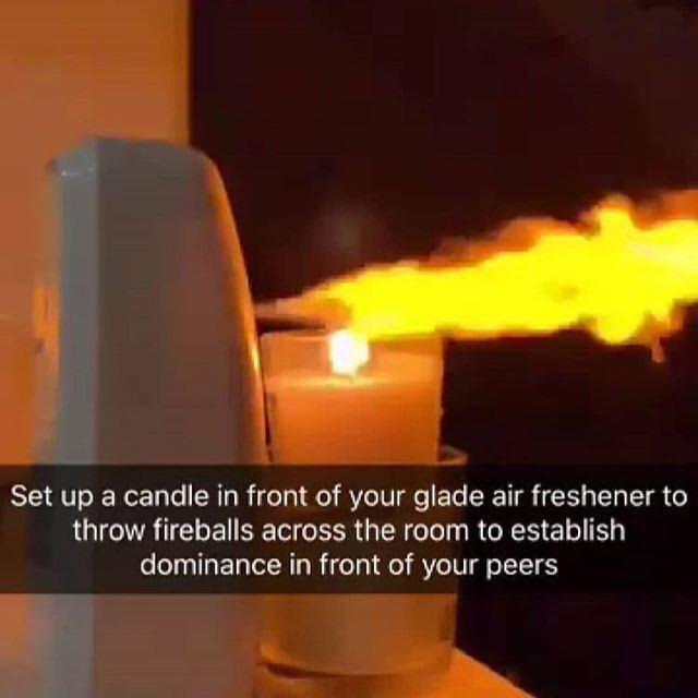 glade air freshener fireball - Set up a candle in front of your glade air freshener to throw fireballs across the room to establish dominance in front of your peers