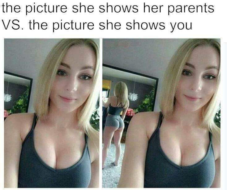 meme of how she shows her parents vs what she shows you - the picture she shows her parents Vs. the picture she shows you