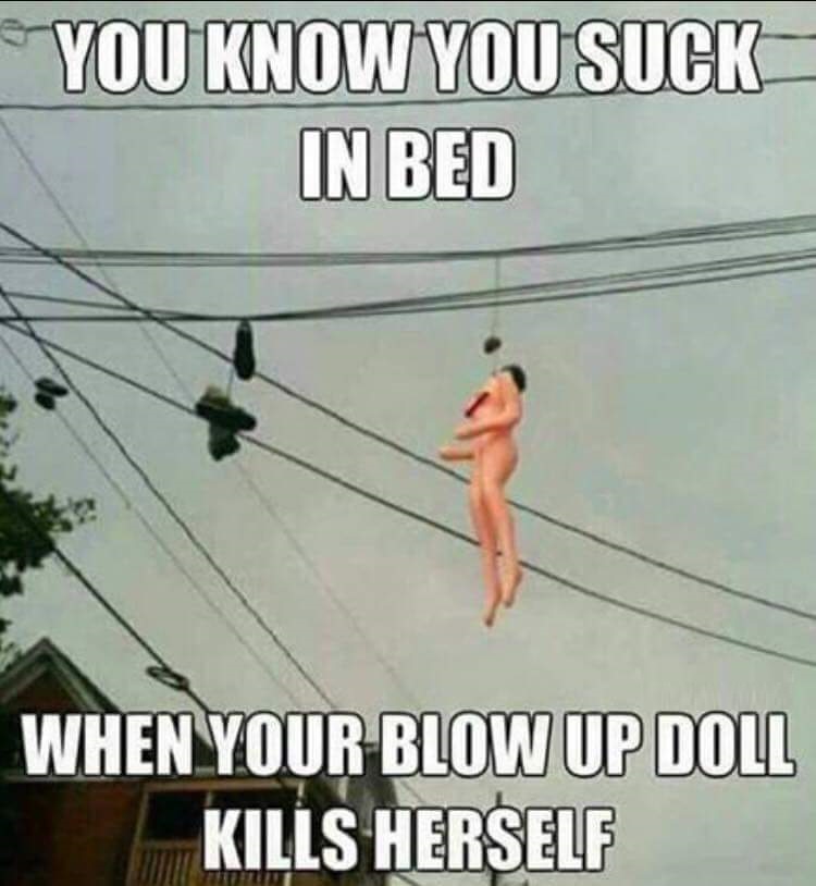 meme of how muscle - You Know You Suck In Bed When Your Blow Up Doll Kills Herself