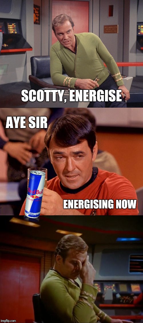 photo caption - Scotty, Energise Aye Sir Bun Energising Now He imgflip.com