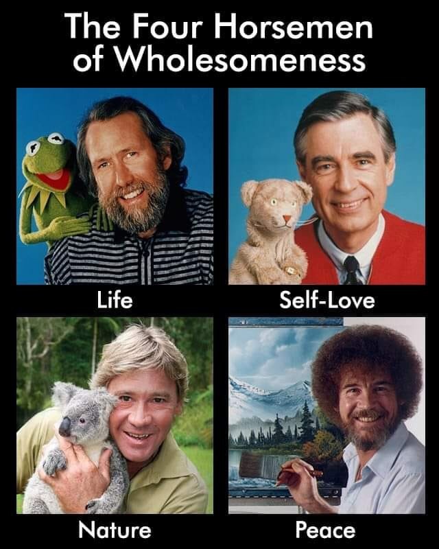 mr rogers and bob ross - The Four Horsemen of Wholesomeness Life SelfLove Nature Peace