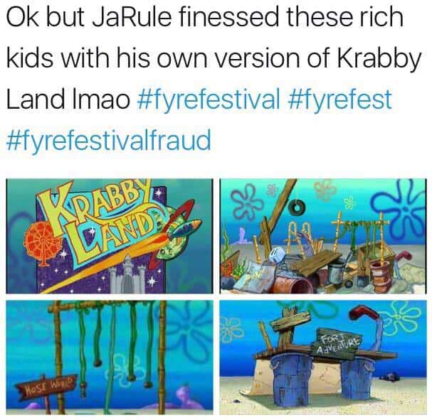 fyre fest memes - Ok but JaRule finessed these rich kids with his own version of Krabby Land Imao Wdabde Eando