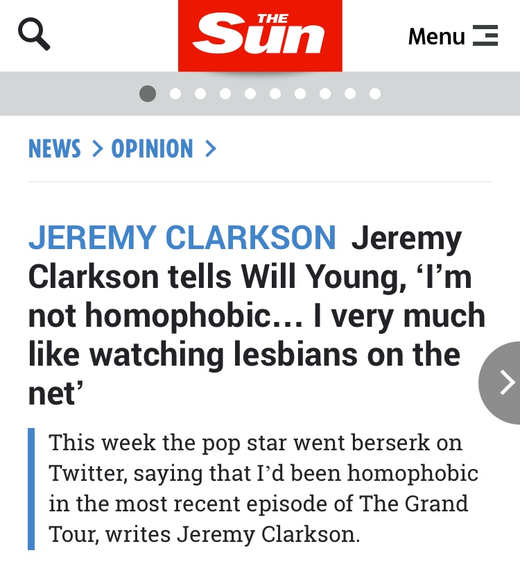 number - The a Sn Menu News > Opinion > Jeremy Clarkson Jeremy Clarkson tells Will Young, I'm not homophobic... I very much watching lesbians on the net' This week the pop star went berserk on Twitter, saying that I'd been homophobic in the most recent ep