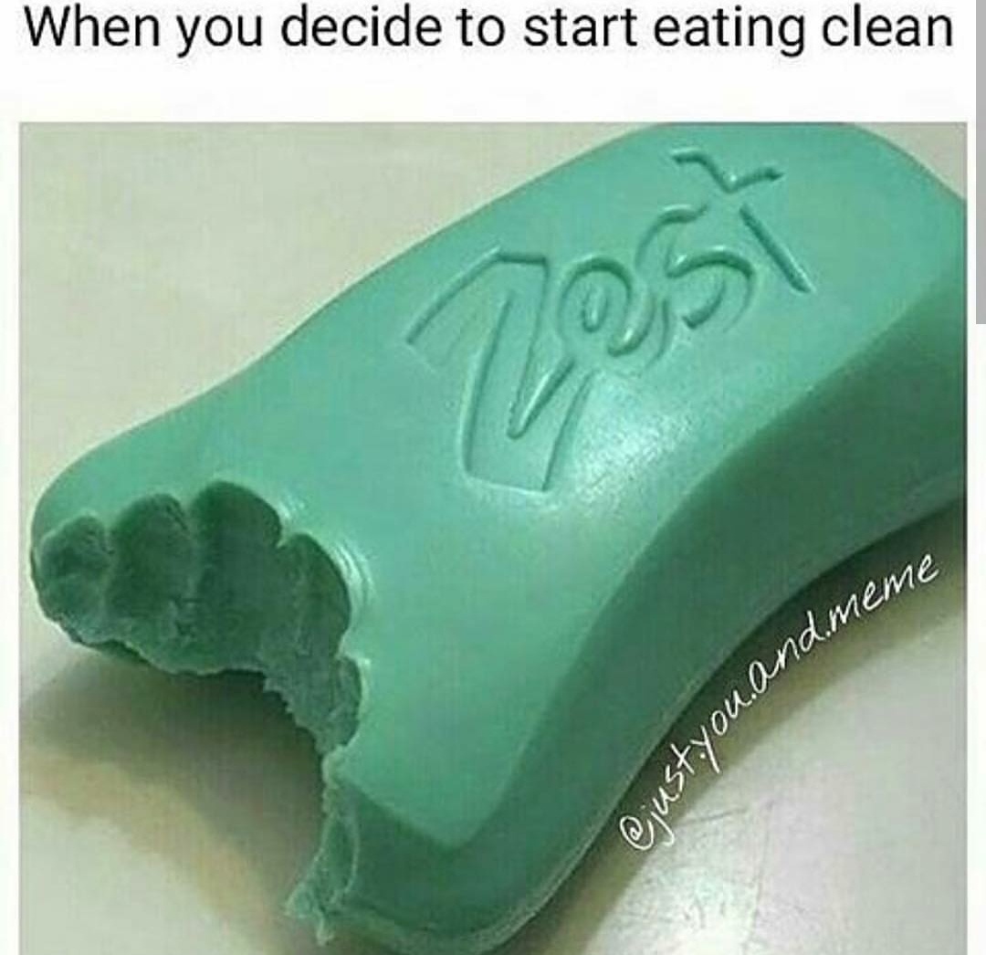 zest soap meme - When you decide to start eating clean and meme