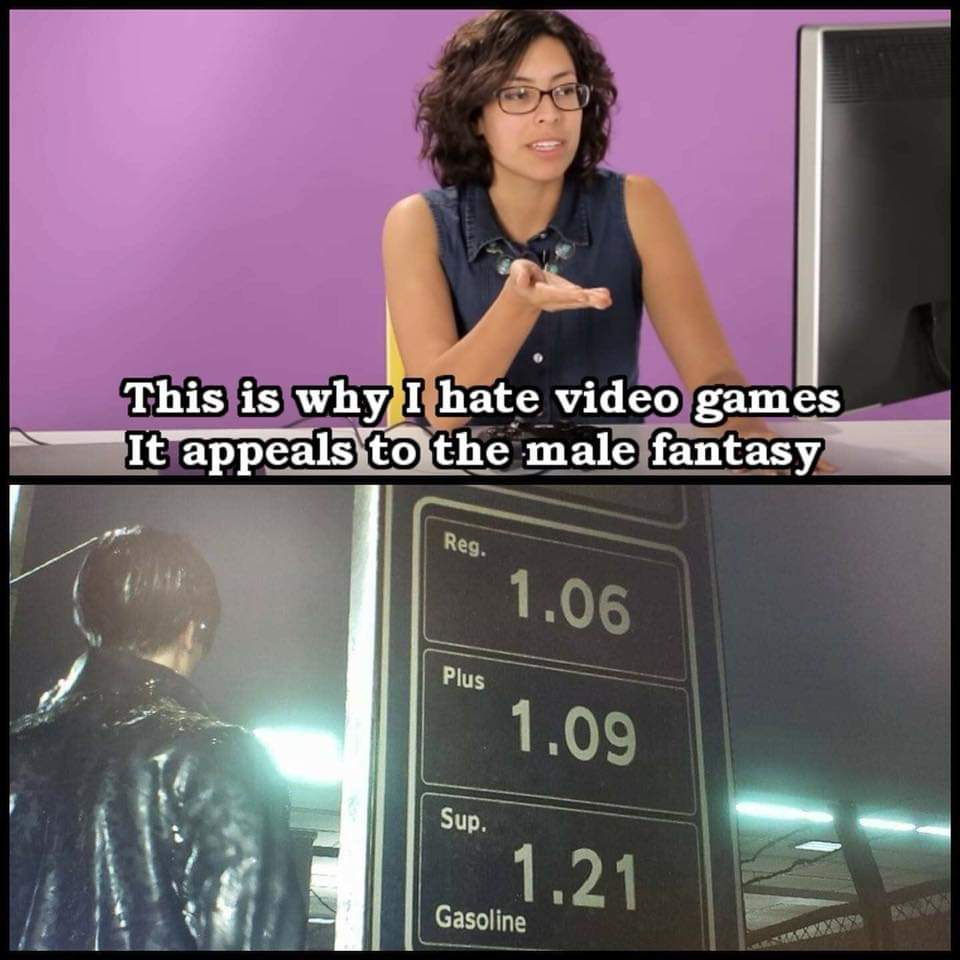 video games appeal to the male fantasy meme - This is why I hate video games It appeals to the male fantasy Reg. 1.06 Plus 1.09 Sup. 1.21 Gasoline