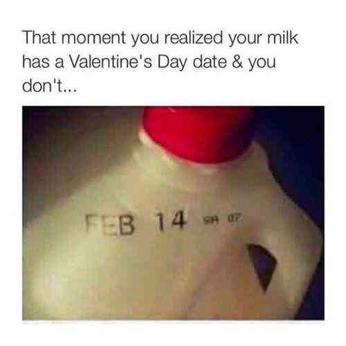 lip - That moment you realized your milk has a Valentine's Day date & you don't... Feb 14 or