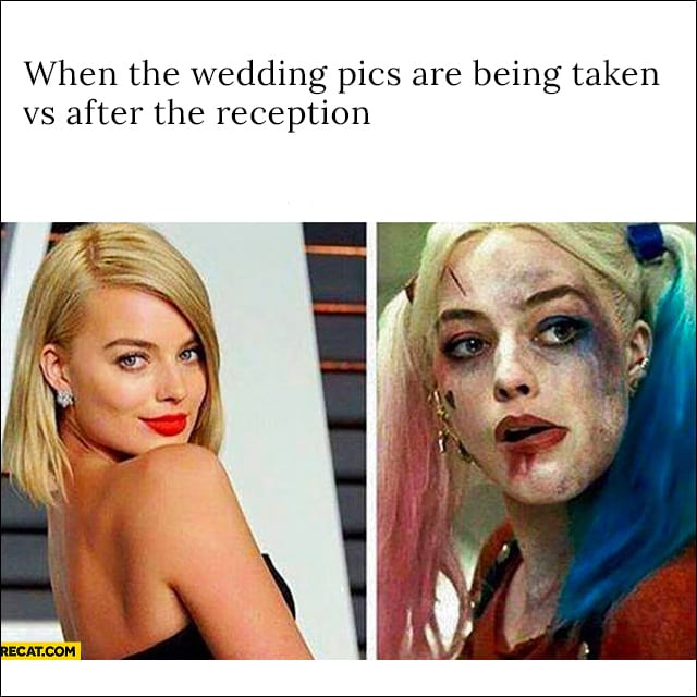 memes-  last day of school memes - When the wedding pics are being taken vs after the reception Recat.Com