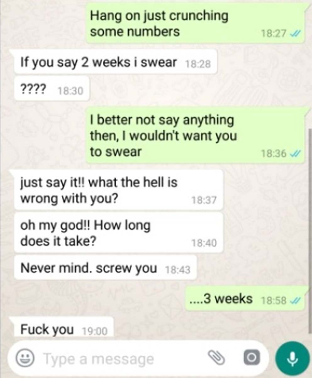 choosing beggars - screenshot - Hang on just crunching some numbers 11 If you say 2 weeks i swear ???? I better not say anything then, I wouldn't want you to swear 18.36 just say it!! what the hell is wrong with you? oh my god!! How long does it take? Nev