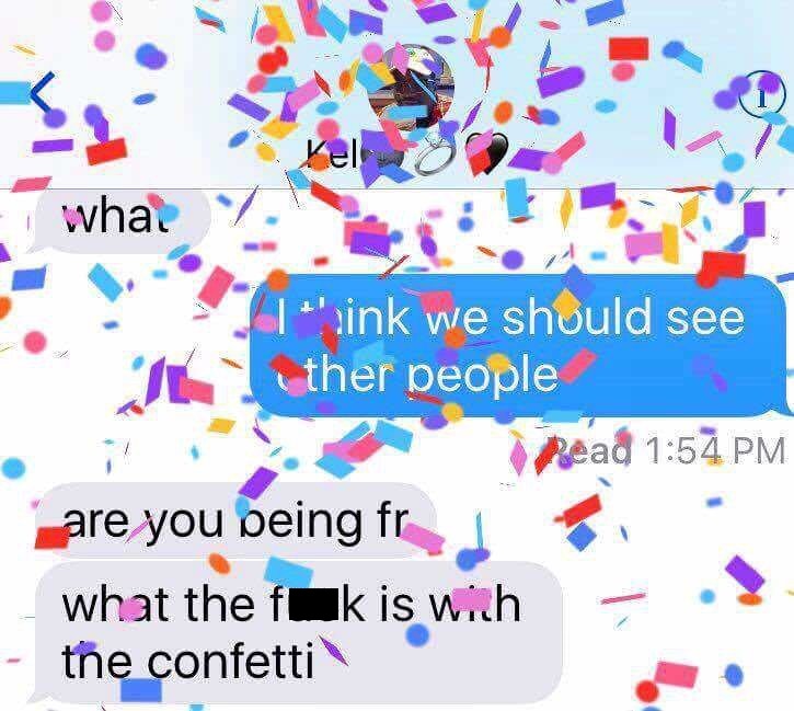 fail confetti break up text - ha ink we should see ther people Read are you peing fr what the fuk is wich the confetti