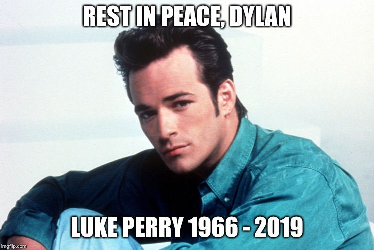 memea luke perry meme - Rest In Peace, Dylan Luke Perry 1966 2019 imgflip.com