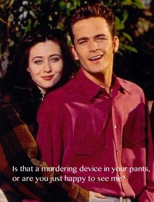 meme beverly hills 90210 meme - Is that a murdering device in your pants, or are you just happy to see me