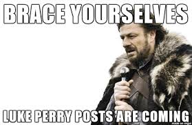 meme game of thrones - Brace Yourselves Luke Perry Posts Are Coming