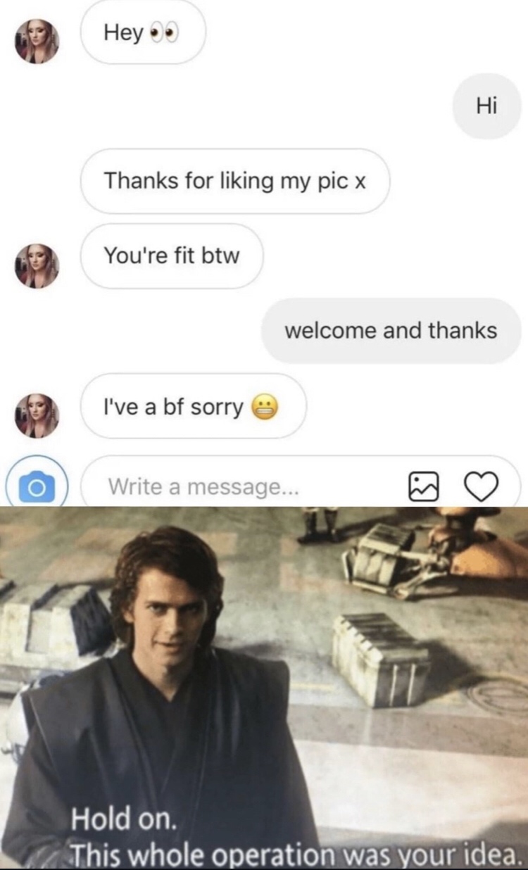 dank memes parent - Hey Thanks for liking my pic x You're fit btw welcome and thanks I've a bf sorry o Write a message... Hold on. This whole operation was your idea.