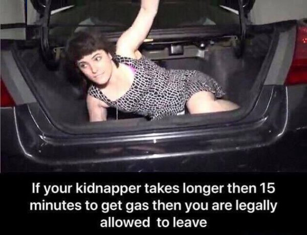 kidnapper 15 minutes meme - If your kidnapper takes longer then 15 minutes to get gas then you are legally allowed to leave
