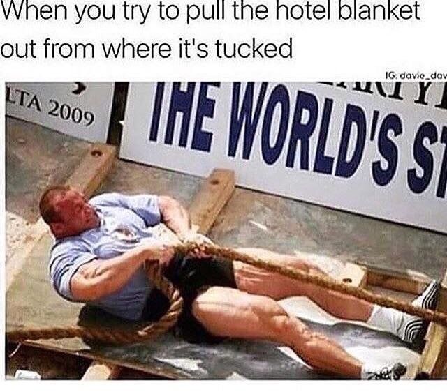 pic -hotel blanket meme - When you try to pull the hotel blanket out from where it's tucked Lta 2009 Ig davie_day Uu Y | The World'S S