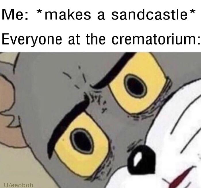 Unsettled Tom meme about making a sand castle at a crematorium