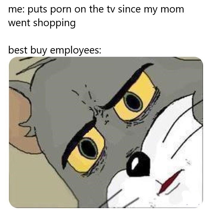 Unsettled Tom meme about putting porn on tv in best buy