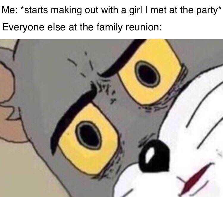 Unsettled Tom meme about making out with a girl at a family reunion