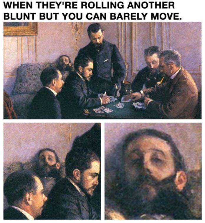 r trippinthroughtime - When They'Re Rolling Another Blunt But You Can Barely Move.