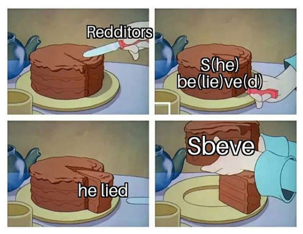cake slice meme - Redditors She believeld Sbeve he lied