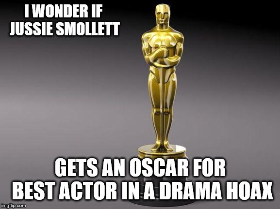 jussie smollett memes - I Wonder If Jussie Smollett Gets An Oscar For Best Actor In A Drama Hoax imgflip.com