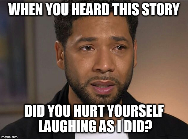 jussie smollett memes - ireland - When You Heard This Story Did You Hurt Yourself Laughing As I Did? imgflip.com