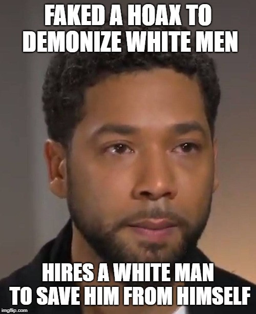 jussie smollett memes - somafm - Faked A Hoax To Demonize White Men Hires A White Man To Save Him From Himself imgflip.com