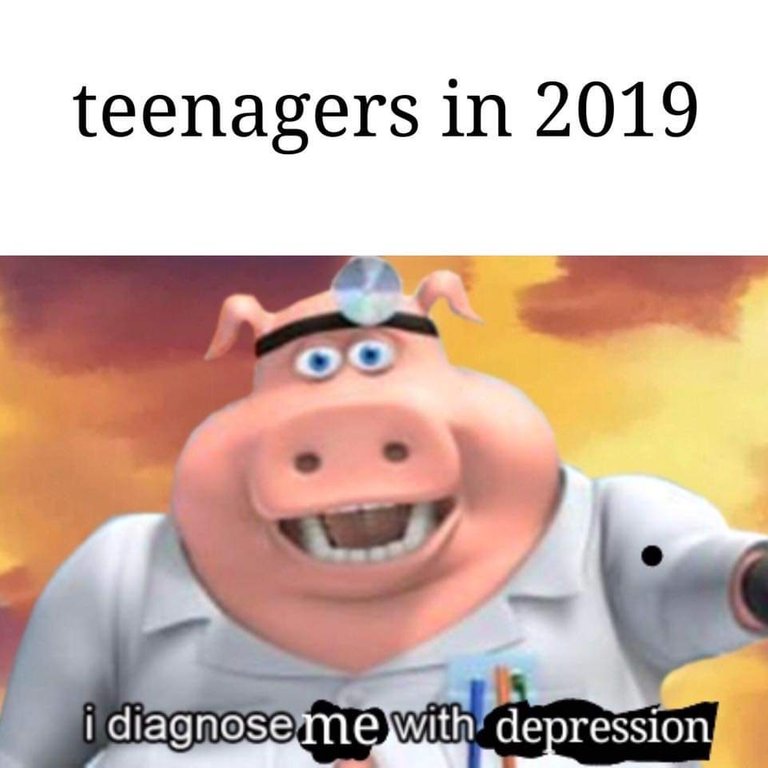 Depression me that says 'teenagers in 2019' and a cartoon pig that says 'I diagnose me with depression'