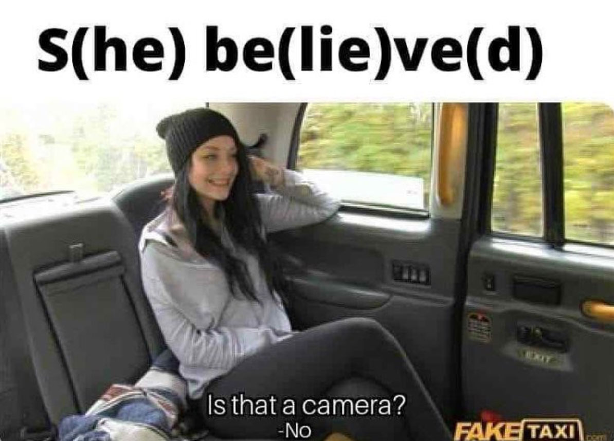 she believed he lied meme - she believed Is that a camera? No Fake Taxi