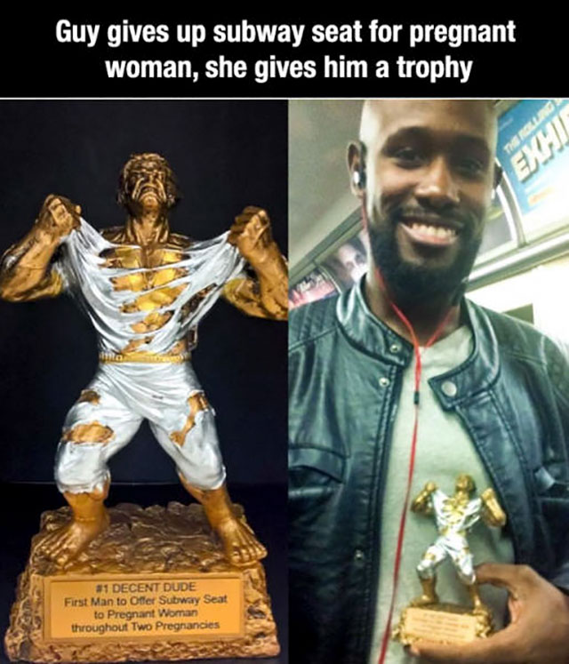 she gives up that ass - Guy gives up subway seat for pregnant woman, she gives him a trophy Decent Dude First Man to Offer Subway Seat to Pregnant Woman throughout Two Pregnancies