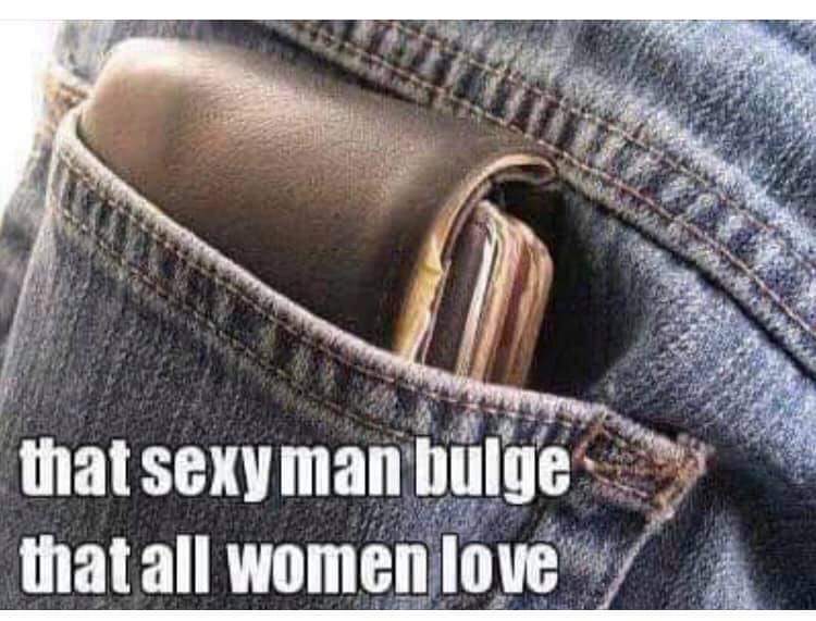 funny meme of back pocket wallet - that sexyman bulge that all women love