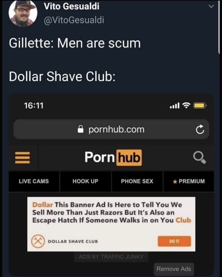 software - Vito Gesualdi Gesualdi Gillette Men are scum Dollar Shave Club 1 pornhub.com Pornhub Live Cams Hook Up Phone Sex Premium Dollar This Banner Ad Is Here to Tell You We Sell More Than Just Razors But It's Also an Escape Hatch If Someone Walks in o