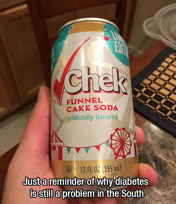 KOREA BUILD - chek Funnel Cake Soda artificially flavored 0 12 Fl Oz 355 mL Just a reminder of why diabetes is still a problem in the South