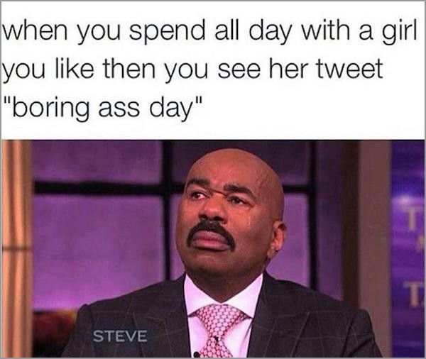 boring ass friends memes - when you spend all day with a girl you then you see her tweet "boring ass day" Steve