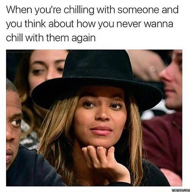 you re chilling with someone meme - When you're chilling with someone and you think about how you never wanna chill with them again meusa.com