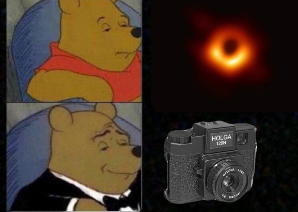 Tuxedo Winnie the Pooh meme with a photo of the black hole and a holga camera.